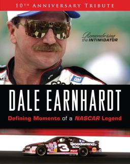 Dale Earnhardt: Defining Moments of a NASCAR Legend 10th Anniversary Tribute: Remembering the Intimidator  9781600785733 Front Cover