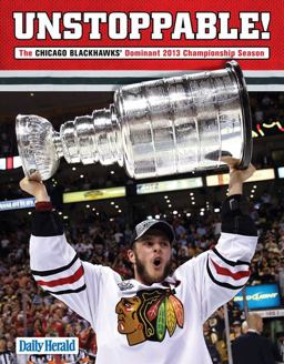 Unstoppable! The Chicago Blackhawks' Dominant 2013 Championship Season  9781600788918 Front Cover