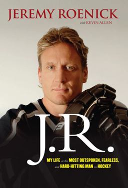 J. R. My Life As the Most Outspoken, Fearless, and Hard-Hitting Man in Hockey  9781600789236 Front Cover