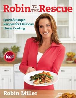 Robin to the Rescue Quick and Simple Recipes for Delicious Home Cooking  9781600850042 Front Cover