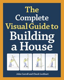 Complete Visual Guide to Building a House  9781600850226 Front Cover