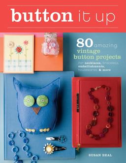 Button It Up 80 Amazing Vintage Button Projects for Necklaces, Bracelets, Embellishments, Housewares, and More  9781600850738 Front Cover