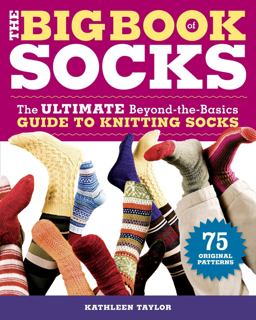 Big Book of Socks The Ultimate Beyond-The-Basics Guide to Knitting Socks  9781600850851 Front Cover