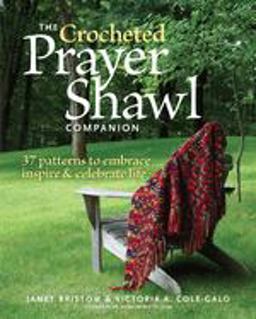Crocheted Prayer Shawl Companion 37 Patterns to Embrace, Inspire, and Celebrate Life  9781600852930 Front Cover