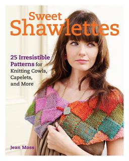 Sweet Shawlettes 25 Irresistible Patterns for Knitting Cowls, Capelets, and More  9781600854002 Front Cover