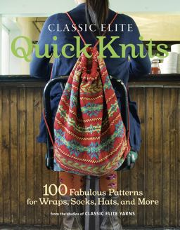 Classic Elite Quick Knits 100 Fabulous Patterns for Wraps, Socks, Hats, and More 2nd 9781600854033 Front Cover
