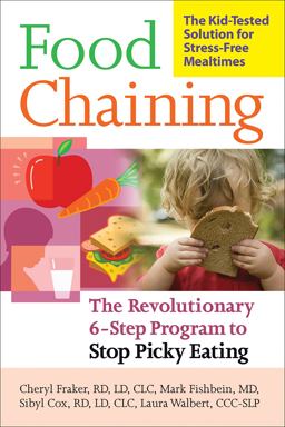 Food Chaining The Proven 6-Step Plan to Stop Picky Eating, Solve Feeding Problems, and Expand Your Child's Diet  9781600940163 Front Cover