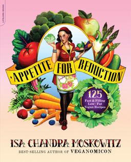 Appetite for Reduction 125 Fast and Filling Low-Fat Vegan Recipes  9781600940491 Front Cover