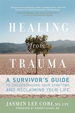 Healing from Trauma A Survivor's Guide to Understanding Your Symptoms and Reclaiming Your Life  9781600940613 Front Cover