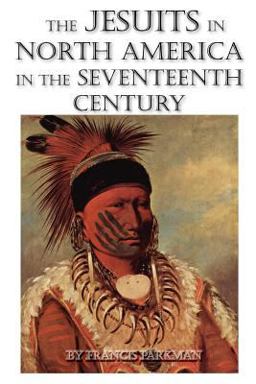 The Jesuits in North America in the Seventeenth Century
