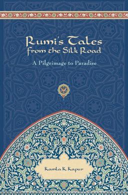 Rumi's Tales from the Silk Road A Pilgrimage to Paradise  9781601090492 Front Cover