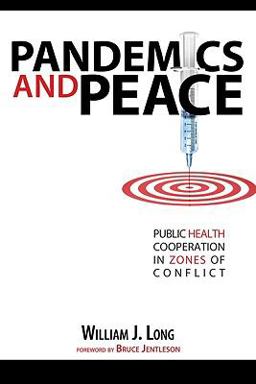 Pandemics and Peace Public Health Cooperation in Zones of Conflict  9781601270801 Front Cover