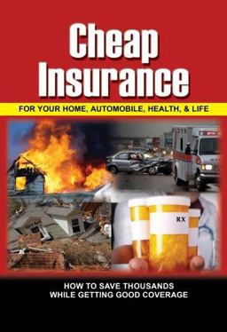 Cheap Insurance for Your Home, Automobile, Health, and Life How to Save Thousands While Getting Good Coverage  9781601380067 Front Cover