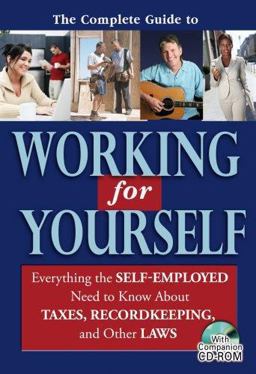 Complete Guide to Working for Yourself Everything the Self-Employed Need to Know about Taxes, Recordkeeping and Other Laws  9781601380487 Front Cover