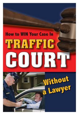 How to Win Your Case in Traffic Court Without a Lawyer  9781601383051 Front Cover