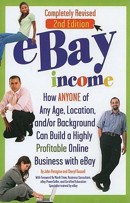 eBay Income How Anyone of Any Age, Location, and/or Background Can Build a Highly Profitable Online Business with eBay 2nd 9781601384416 Front Cover