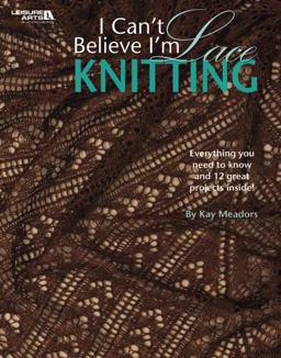 I Can't Believe I'm Lace Knitting  9781601407214 Front Cover