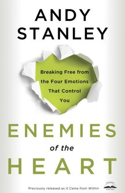 Enemies of the Heart Breaking Free from the Four Emotions That Control You  9781601421456 Front Cover