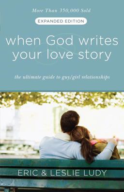 When God Writes Your Love Story (Expanded Edition) The Ultimate Guide to Guy/Girl Relationships  9781601421654 Front Cover