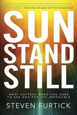 Sun Stand Still What Happens When You Dare to Ask God for the Impossible  9781601423221 Front Cover