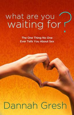 What Are You Waiting For? The One Thing No One Ever Tells You about Sex  9781601423313 Front Cover