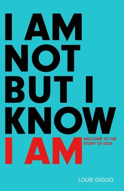 I Am Not but I Know I Am Welcome to the Story of God  9781601424280 Front Cover