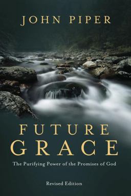 Future Grace, Revised Edition The Purifying Power of the Promises of God  9781601424297 Front Cover