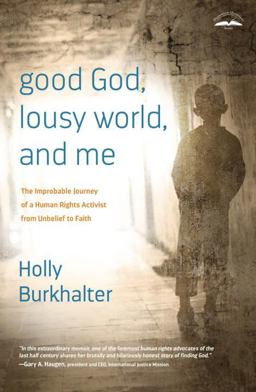 Good God, Lousy World, and Me The Improbable Journey of a Human Rights Activist from Unbelief to Faith  9781601425102 Front Cover