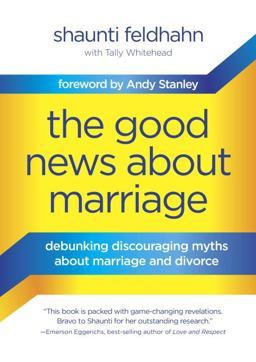 Good News about Marriage Debunking Discouraging Myths about Marriage and Divorce  9781601425621 Front Cover
