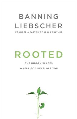 Rooted The Hidden Places Where God Develops You  9781601428400 Front Cover