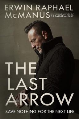 Last Arrow Save Nothing for the Next Life  9781601429537 Front Cover