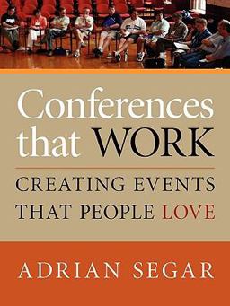 Conferences that Work : Creating Events That People Love  9781601459923 Front Cover