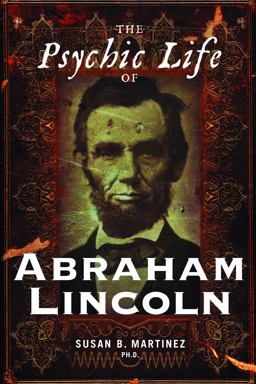 Psychic Life of Abraham Lincoln 2009 9781601630704 Front Cover