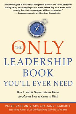 Only Leadership Book You'll Ever Need How to Build Organizations Where Employees Love to Come to Work  9781601631183 Front Cover