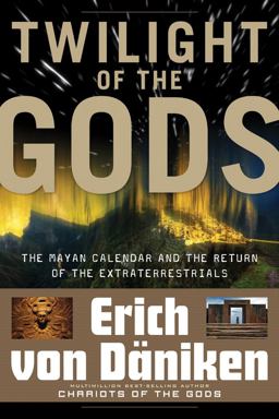 Twilight of the Gods The Mayan Calendar and the Return of the Extraterrestrials  9781601631411 Front Cover