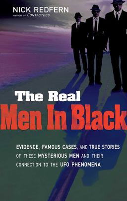 Real Men in Black Evidence, Famous Cases, and True Stories of These Mysterious Men and Their Connection to UFO Phenomena  9781601631572 Front Cover