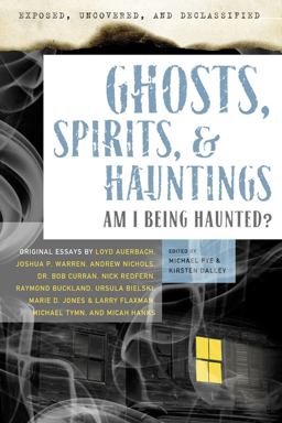 Exposed, Uncovered and Declassified: Ghosts, Spirits, and Hauntings Am I Being Haunted?  9781601631749 Front Cover