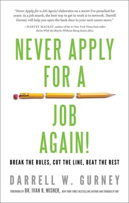 Never Apply for a Job Again! Break the Rules, Cut the Line, Beat the Rest  9781601632029 Front Cover