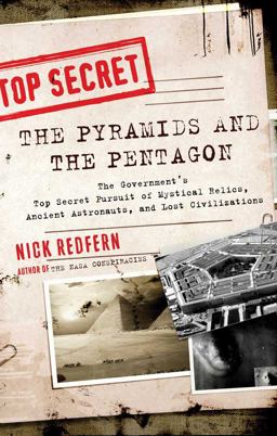 Pyramids and the Pentagon The Government's Top Secret Pursuit of Mystical Relics, Ancient Astronauts, and Lost Civilizations  9781601632067 Front Cover