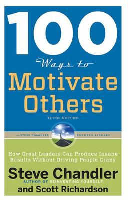 100 Ways to Motivate Others, Third Edition How Great Leaders Can Produce Insane Results Without Driving People Crazy 3rd 9781601632432 Front Cover