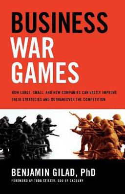 Business War Games How Large, Small, and New Companies Can Vastly Improve Their Strategies and Outmaneuver the Competition  9781601632814 Front Cover