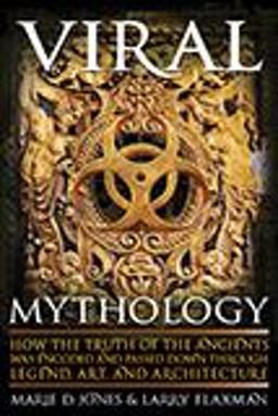 Viral Mythology How the Truth of the Ancients Was Encoded and Passed down Through Legend, Art, and Architecture  9781601632951 Front Cover