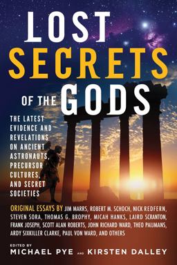 Lost Secrets of the Gods: The Latest Evidence and Revelations on Ancient Astronauts, Precursor Cultures, and Secret Societies  9781601633248 Front Cover
