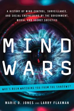 Mind Wars A History of Mind Control, Surveillance, and Social Engineering by the Government, Media, and Secret Societies  9781601633583 Front Cover