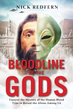 Bloodline of the Gods Unravel the Mystery of the Human Blood Type to Reveal the Aliens among Us  9781601633651 Front Cover