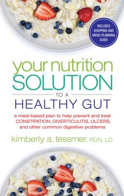 Your Nutrition Solution to a Healthy Gut A Meal-Based Plan to Help Prevent and Treat Constipation, Diverticulitis, Ulcers, and Other Common Digestive Problems  9781601633682 Front Cover