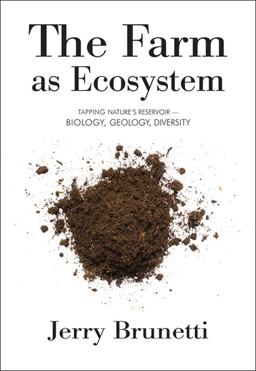 Farm As Ecosystem Tapping Nature's Reservoir -- Biology, Geology, Diversity  9781601730411 Front Cover