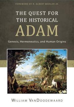 Quest for the Historical Adam Genesis, Hermeneutics, and Human Origins  9781601783776 Front Cover