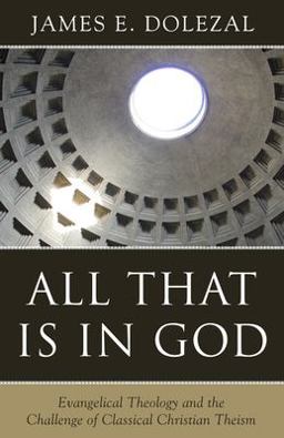 All That Is in God Evangelical Theology and the Challenge of Classical Christian Theism  9781601785541 Front Cover