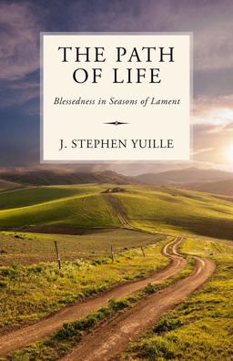 Path of Life Blessedness in Seasons of Lament  9781601786890 Front Cover